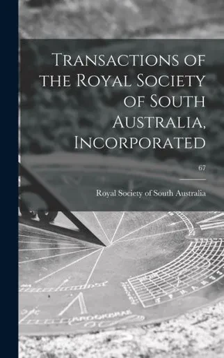 Transactions Of The Royal Society Of South Australia, Incorporated; 67
