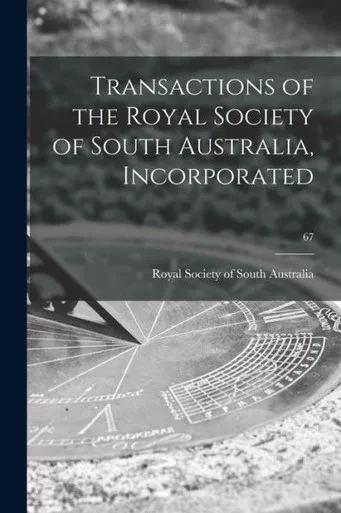 Transactions Of The Royal Society Of South Australia, Incorporated; 67