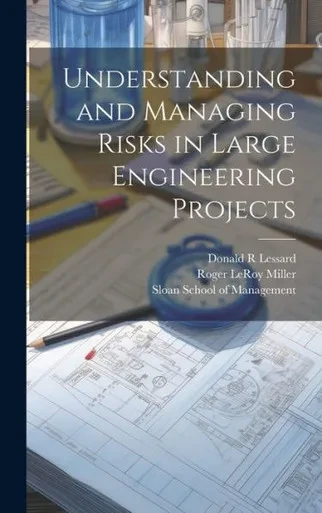 Understanding And Managing Risks In Large Engineering Projects