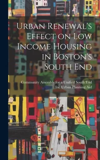 Urban Renewal's Effect On Low Income Housing In Boston's South End