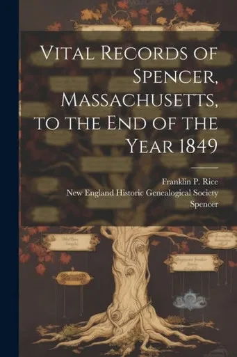 Vital Records Of Spencer, Massachusetts, To The End Of The Year 1849