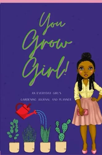 You Grow Girl!: An Everyday Girl'S Gardening Journal And Planner