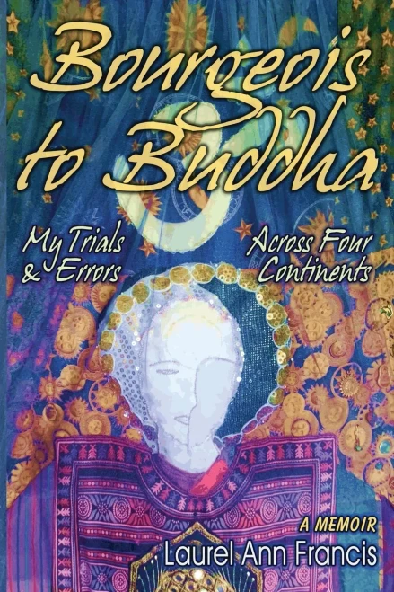 Bourgeois To Buddha: My Trials And Errors Across Four Continents
