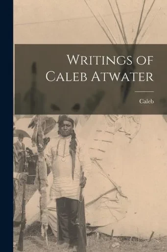 Writings Of Caleb Atwater