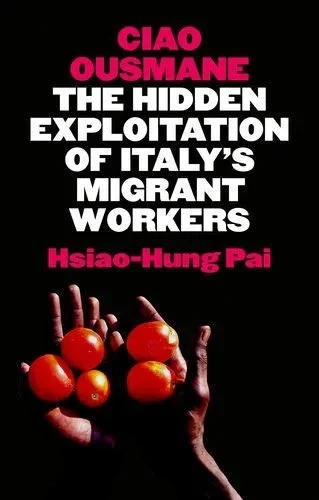 Ciao Ousmane: The Hidden Exploitation Of Italy'S Migrant Workers
