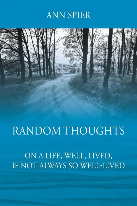 Random Thoughts On A Life, Well, Lived, If Not Always Well-Lived