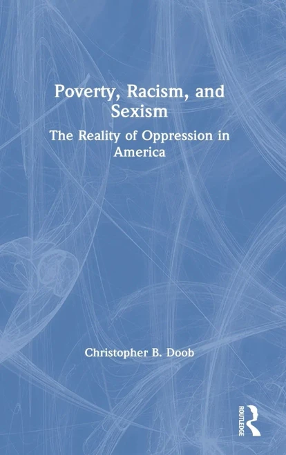 Poverty, Racism, And Sexism: The Reality Of Oppression In America