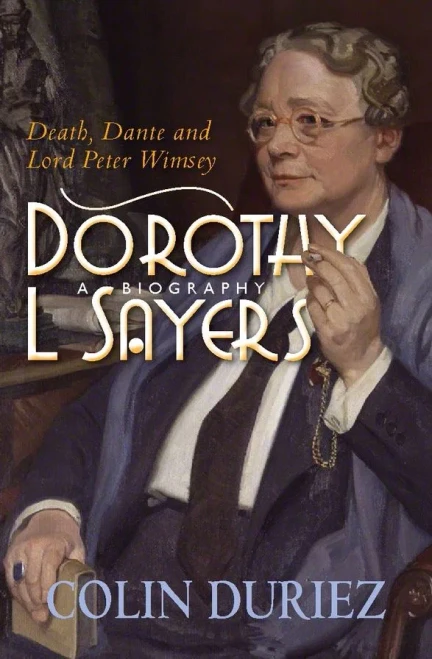 Dorothy L Sayers: A Biography: Death, Dante And Lord Peter Wimsey