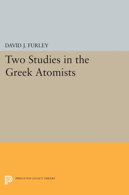Two Studies In The Greek Atomists (Princeton Legacy Library, 2406)