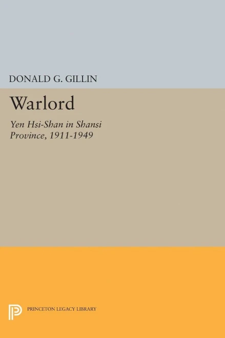 Warlord: Yen Hsi-Shan In Shansi Province, 1911-1949 (Princeton Legacy Library, 2044)