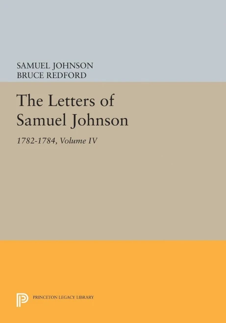 The Letters Of Samuel Johnson, Volume Iv: 1782-1784 (Princeton Legacy Library, 5169)