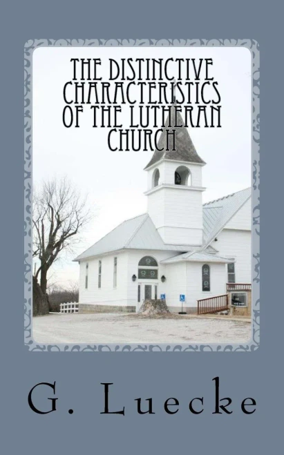 The Distinctive Characteristics Of The Lutheran Church: With Special Reference To The Lutheran Church Of America