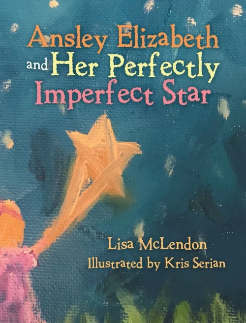 Ansley Elizabeth And Her Perfectly Imperfect Star - 9781489735942