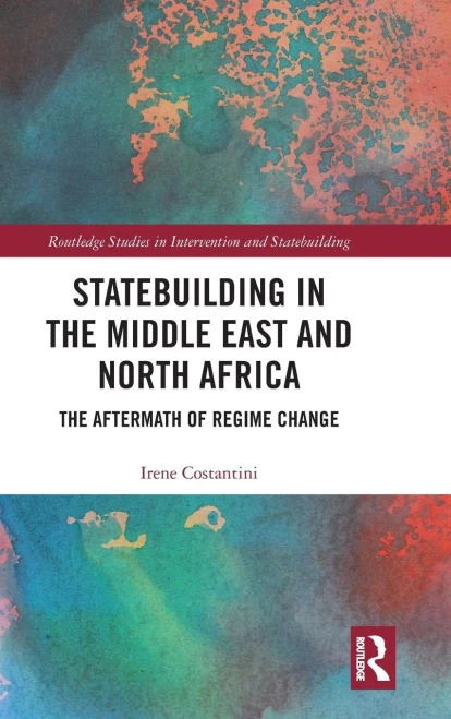 Statebuilding In The Middle East And North Africa: The Aftermath Of Regime Change (Routledge Studies In Intervention And Statebuilding)