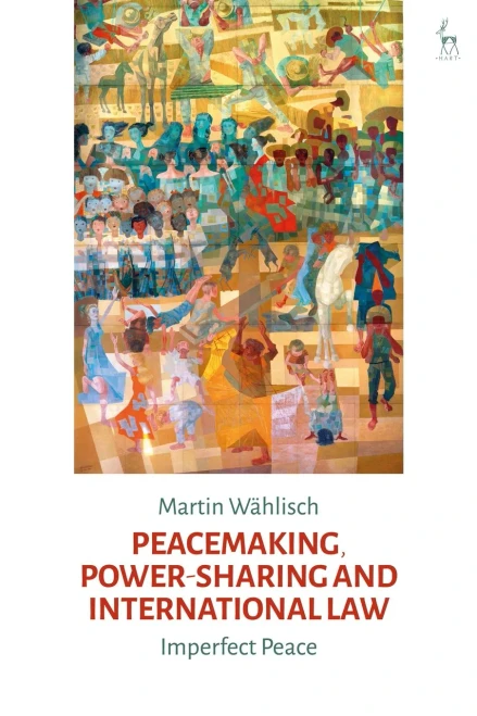 Peacemaking, Power-Sharing And International Law: Imperfect Peace