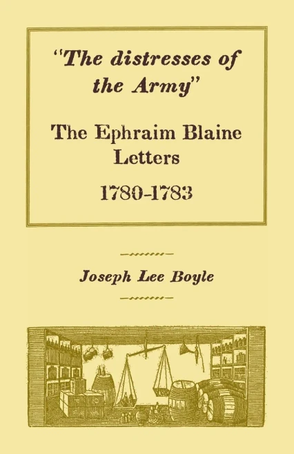 The Distresses Of The Army: The Ephraim Blaine Letters, 1780-1783