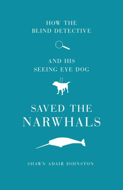 How The Blind Detective And His Seeing Eye Dog Saved The Narwhals