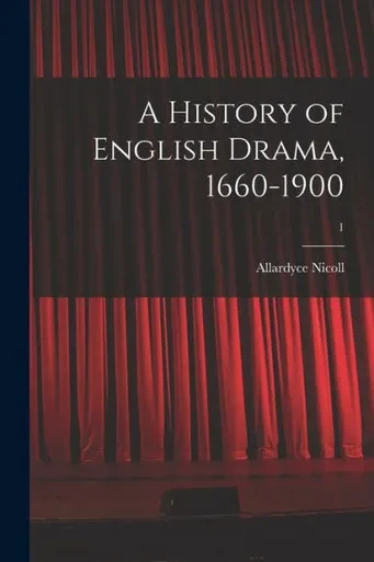 A History Of English Drama, 1660-1900; 1