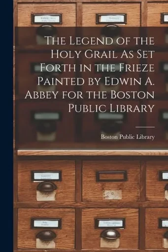 The Legend Of The Holy Grail As Set Forth In The Frieze Painted By Edwin A. Abbey For The Boston Public Library