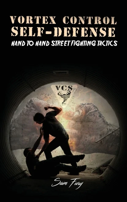 Vortex Control Self-Defense: Hand To Hand Street Fighting Tactics