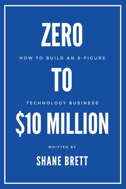 Zero To $10 Million: How To Build An 8-Figure Technology Business