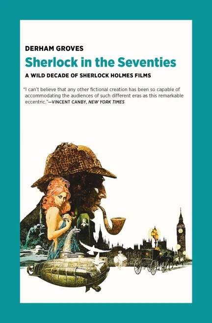 Sherlock In The Seventies: A Wild Decade Of Sherlock Holmes Films