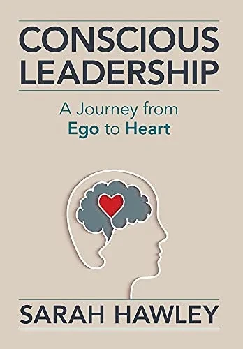 Conscious Leadership: A Journey From Ego To Heart - 9781954801110