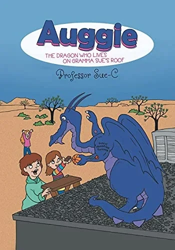 Auggie The Dragon: Who Lives On Gramma Sue'S Roof - 9781954932012