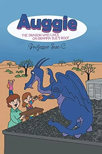 Auggie The Dragon: Who Lives On Gramma Sue'S Roof - 9781954932029