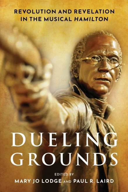 Dueling Grounds: Revolution And Revelation In The Musical Hamilton