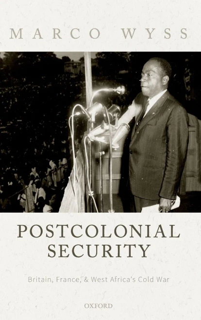 Postcolonial Security: Britain, France, And West Africa'S Cold War