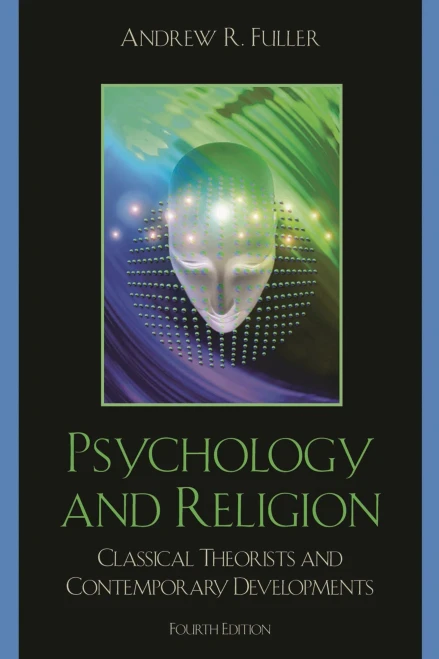 Psychology and Religion: Classical Theorists and Contemporary Developments, Fourth Edition