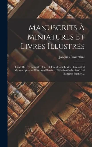 Manuscrits À Miniatures Et Livres Illustrés: Orné De 97 Facsimile Dont 13 Tirés Hors Texte. Illuminated Manuscripts And Illustrated Books ... ... Und Illustrirte Bücher ... (French Edition)