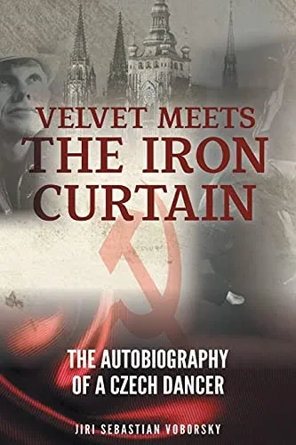Velvet Meets The Iron Curtain: The Autobiography Of A Czech Dancer
