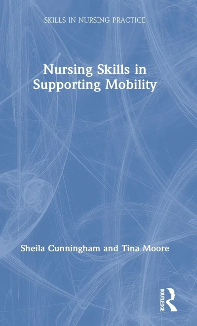 Nursing Skills In Supporting Mobility (Skills In Nursing Practice)