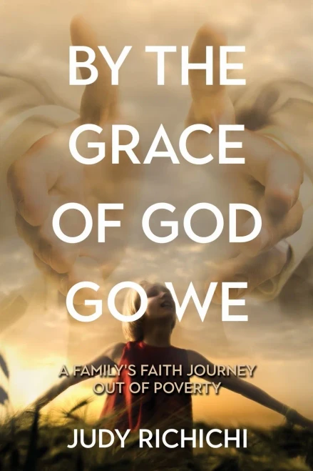 By The Grace Of God Go We: A Family'S Faith Journey Out Of Poverty
