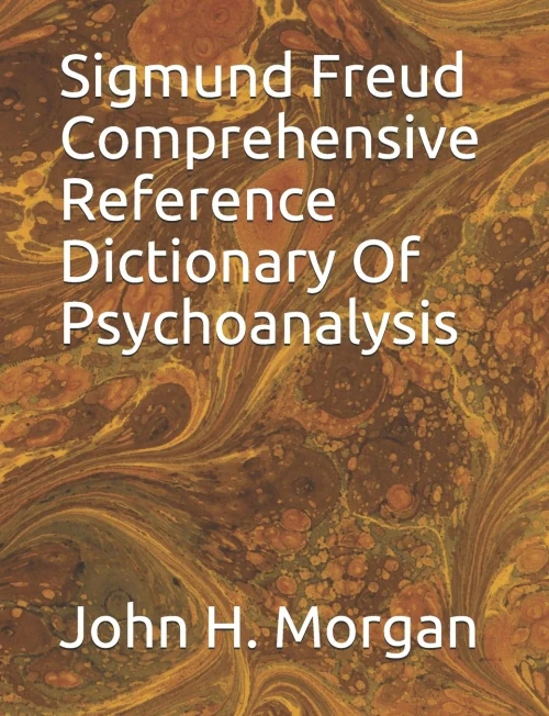 Sigmund Freud Comprehensive Reference Dictionary Of Psychoanalysis