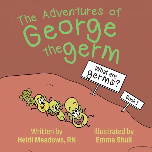 The Adventures Of George The Germ: What Are Germs? - 9781645382157