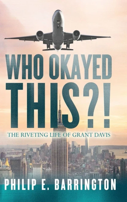 Who Okayed This?! The Riveting Life Of Grant Davis - 9781649905765
