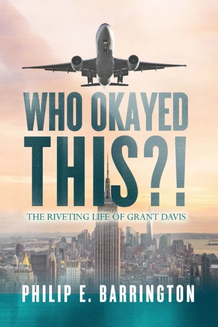 Who Okayed This?! The Riveting Life Of Grant Davis - 9781649909312