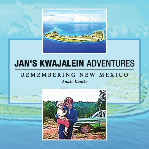 Jan'S Kwajalein Adventures: Remembering New Mexico - 9781665528061