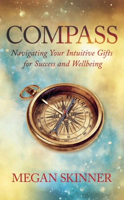 Compass: Navigating Your Intuitive Gifts For Success And Wellbeing