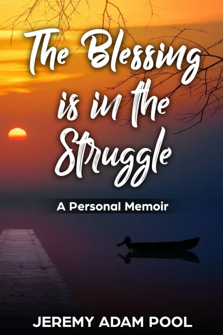 The Blessing Is In The Struggle: A Personal Memoir - 9781736699591