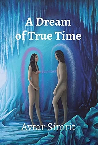 A Dream Of True Time: True Time Trilogy Volume One - 9781737725701