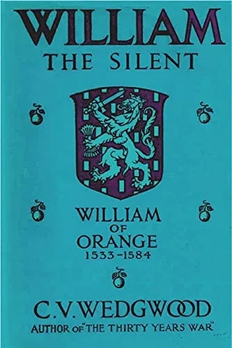 William The Silent: William Of Nassau, Prince Of Orange, 1533-1584