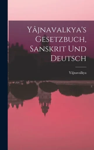Yâjnavalkya's Gesetzbuch, Sanskrit Und Deutsch (German Edition)