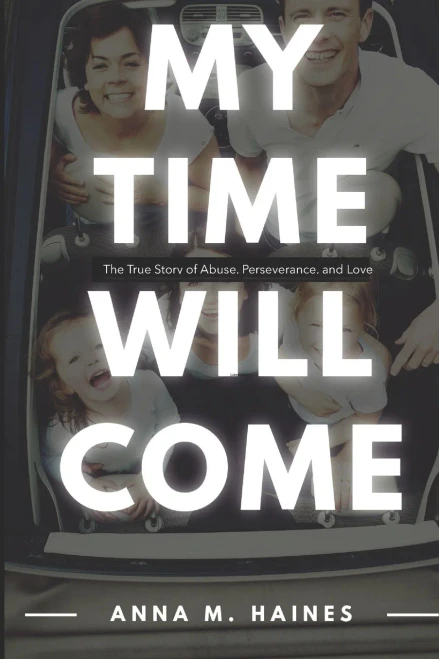 My Time Will Come: The True Story Of Abuse, Perseverance, And Love