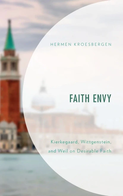Faith Envy: Kierkegaard, Wittgenstein, And Weil On Desirable Faith