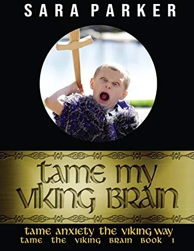 Tame My Viking Brain: Tame Anxiety the Viking Way (Tame the Brain)