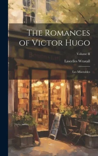 The Romances Of Victor Hugo: Les Miserables; Volume Ii
